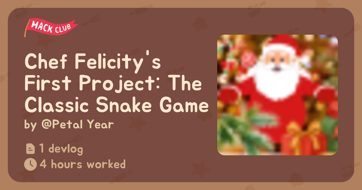 Chef Felicity's First Project: The Classic Snake Game - Flavortown